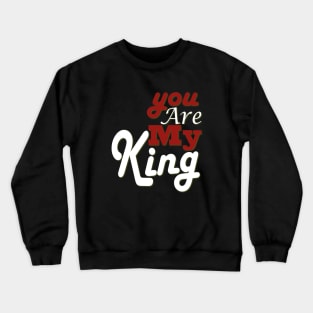 you are my king Crewneck Sweatshirt